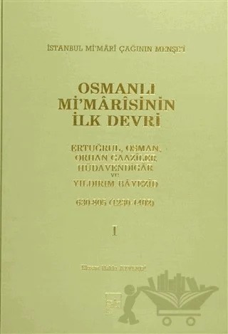 Osmanlı Mi’marisinin İlk Devri (1230 - 1402) 1. Cilt – Ekrem Hakkı Ayverdi – İstanbul Fetih Cemiyeti Yayınları kitap kapağı