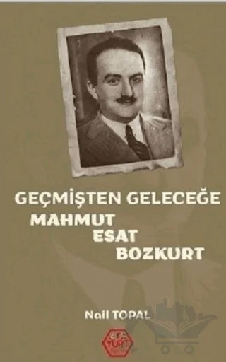 Geçmişten Geleceğe Mahmut Esat Bozkurt – Nail Topal – Atayurt Yayınevi kitap kapağı