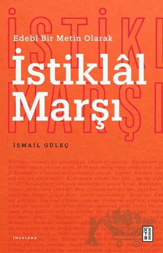 Edebî Bir Metin Olarak İstiklal Marşı – İsmail Güleç – Ketebe Yayınları kitap kapağı