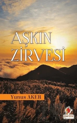 Aşkın Zirvesi – Yunus Aker – Morena Yayınevi kitap kapağı