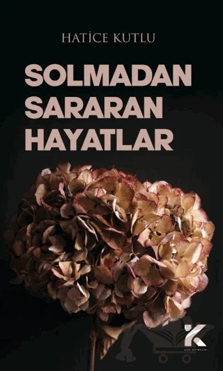 Solmadan Sararan Hayatlar – Hatice Kutlu – Kiba Yayımcılık kitap kapağı