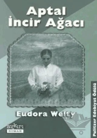 Aptal İncir Ağacı – Eudora Welty – Aykırı Yayınları kitap kapağı