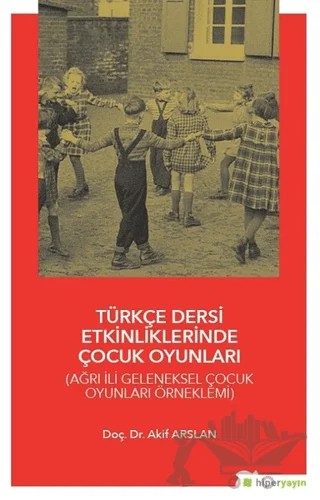 Türkçe Dersi Etkinliklerinde Çocuk Oyunları – Akif Arslan – Hiperlink Yayınları kitap kapağı