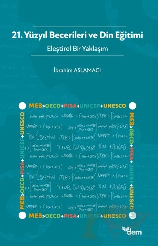 21. Yüzyıl Becerileri ve Din Eğitimi - Eleştirel Bir Yaklaşım – İbrahim Aşlamacı – Dem Yayınları kitap kapağı
