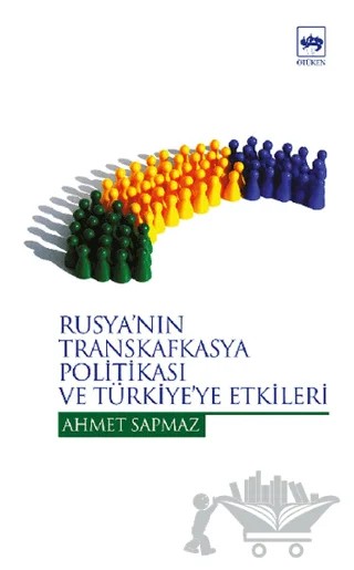 Rusya’nın Transkafkasya Politikası ve Türkiye’ye Etkileri – Ahmet Sapmaz – Ötüken Neşriyat kitap kapağı