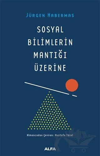 Sosyal Bilimlerin Mantığı Üzerine – Jürgen Habermas – Alfa Yayınları kitap kapağı