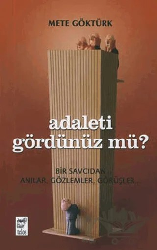 Adaleti Gördünüz mü? Bir Savcıdan Anılar, Gözlemler, Görüşler – Mete Göktürk – Telos Yayıncılık kitap kapağı