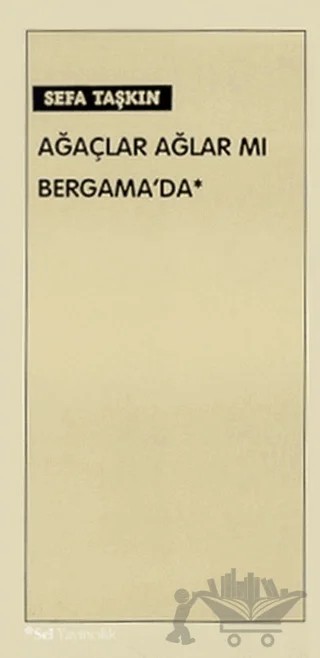 Ağaçlar Ağlar mı Bergama’da – Sefa Taşkın – Sel Yayıncılık kitap kapağı
