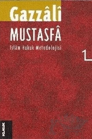Mustasfa 1 İslam Hukuk Metodolojisi – İmam-ı Gazali – Klasik Yayınları kitap kapağı