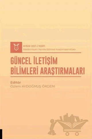 Güncel İletişim Bilimleri Araştırmaları (AYBAK 2021 Mart) – Özlem Aydoğmuş Ördem – Akademisyen Kitabevi kitap kapağı
