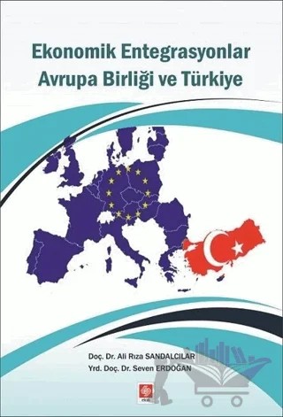 Ekonomik Entegrasyonlar Avrupa Birliği ve Türkiye – Ali Rıza Sandalcılar, Seven Erdoğan – Ekin Basım Yayın kitap kapağı