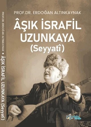 Aşık İsrafil Uzunkaya (Seyyati) – Erdoğan Altınkaynak – Kültür Ajans Yayınları kitap kapağı
