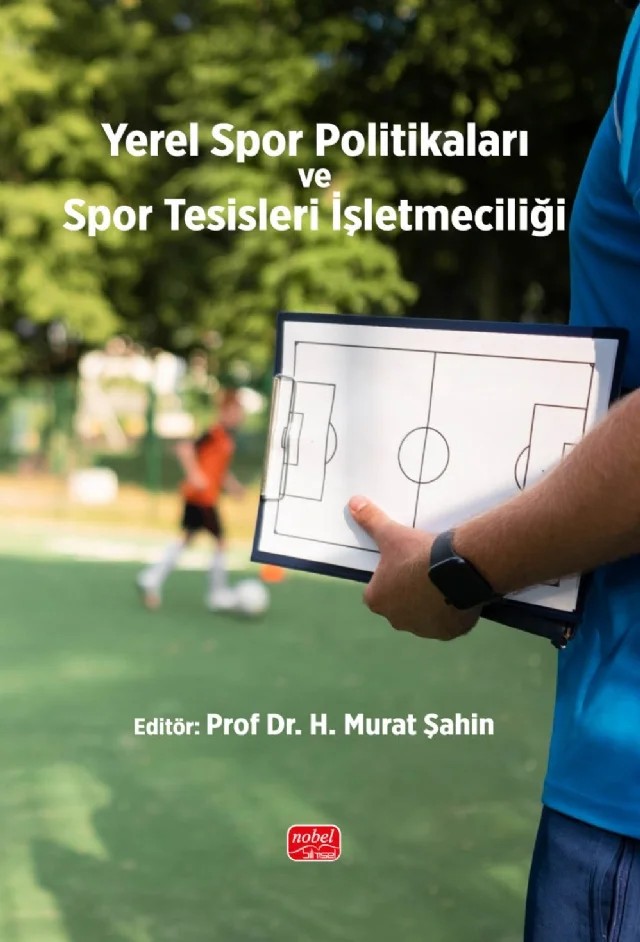 Yerel Spor Politikaları ve Spor Tesisleri İşletmeciliği – Halil Ekici, İdris Akbıyık, Ivan Sandanski, Ervanur Şahin – Nobel Bilimsel Eserler kitap kapağı