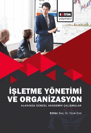 İşletme Yönetimi ve Organizasyon Alanında Güncel Akademik Çalışmalar – Kolektif – Eğitim Yayınevi - Bilimsel Eserler kitap kapağı