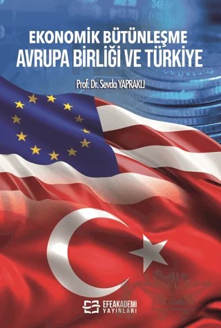 Ekonomik Bütünleşme Avrupa Birliği ve Türkiye – Sevda Yapraklı – Efe Akademi Yayınları kitap kapağı