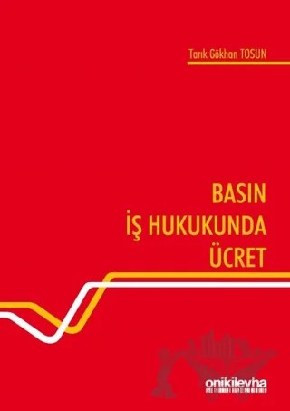 Basın İş Hukukunda Ücret – Tarık Gökhan Tosun – On İki Levha Yayınları kitap kapağı