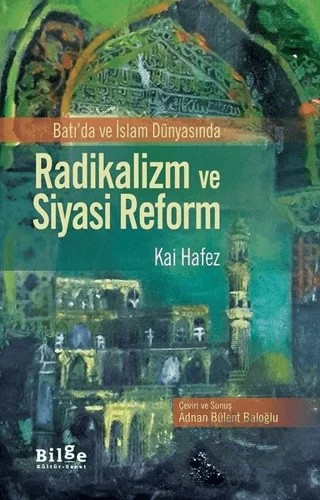 Batı'da ve İslam Dünyasında Radikalizm ve Siyasi Reform – Kai Hafez – Bilge Kültür Sanat kitap kapağı