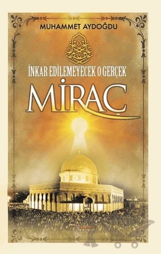 İnkar Edilemeyecek O Gerçek Miraç – Muhammet Aydoğdu – Tulpars Yayınevi kitap kapağı
