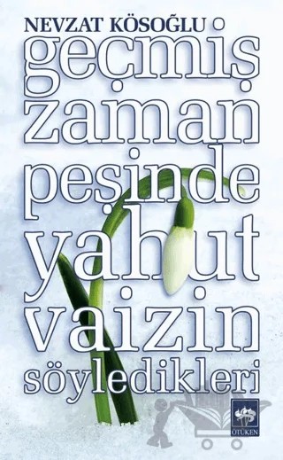 Geçmiş Zaman Peşinde Yahut Vaizin Söyledikleri – Nevzat Kösoğlu – Ötüken Neşriyat kitap kapağı