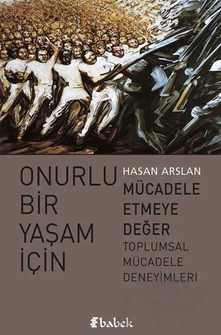 Onurlu Bir Yaşam İçin Mücadele Etmeye Değer – Hasan Arslan – Babek Yayınları kitap kapağı