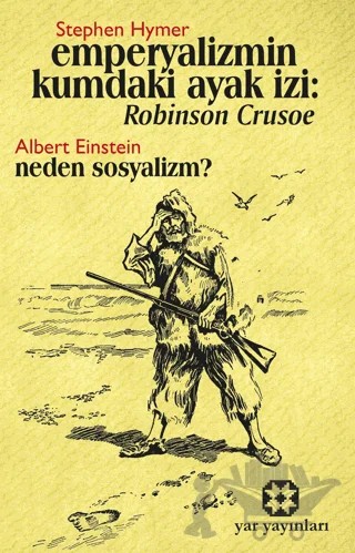 Emperyalizmin Kumdaki Ayak İzi: Robınson Crusoe - Neden Sosyalizm? – Stephen Hymer, Albert Einstein – Yar Yayınları kitap kapağı