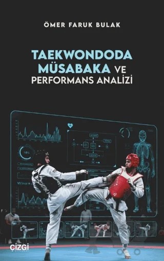 Taekwondoda Müsabaka ve Performans Analizi – Ömer Faruk Bulak – Çizgi Kitabevi Yayınları kitap kapağı