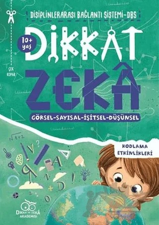 Dikkat Zeka 10+ Yaş: Disiplinlerarası Bağlantı Sistemi DBS – Mehmet Türkdoğan, Savaş Özdemir – Dikkat ve Zeka Akademisi Yayınları kitap kapağı