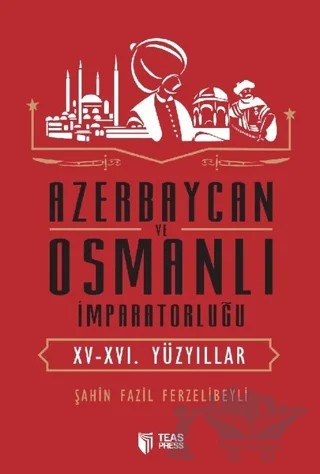 Azerbaycan ve Osmanlı İmparatorluğu – Şahin Fazil Ferzelibeyli – Teas Press - Misyon Kitapları kitap kapağı