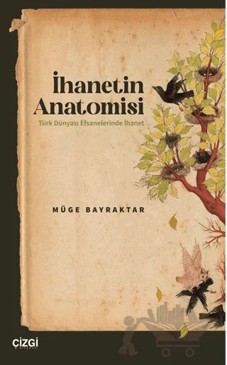 İhanetin Anatomisi / Türk Dünyası Efsanelerinde İhanet – Müge Bayraktar – Çizgi Kitabevi Yayınları kitap kapağı