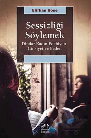 Sessizliği Söylemek – Elifhan Köse – İletişim Yayınevi kitap kapağı