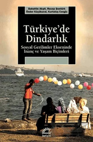 Türkiye’de Dindarlık – Bahattin Akşit, Kurtuluş Cengiz, Önder Küçükural, Recep Şentürk – İletişim Yayınevi kitap kapağı