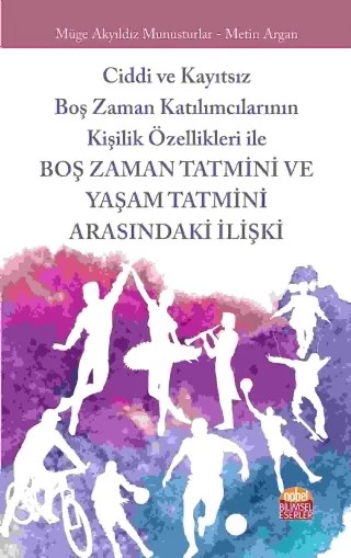 Ciddi ve Kayıtsız Boş Zaman Katılımcılarının Kişilik Özellikleri ile Boş Zaman Tatmini ve Yaşam Tatmini Arasındaki İlişki – Müge Akyıldız Munusturlar, Metin Argan – Nobel Bilimsel Eserler kitap kapağı
