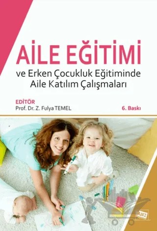 Aile Eğitimi ve Erken Çocukluk Eğitiminde Aile Katılım Çalışmaları – Ayşe B. Aksoy, Ebru Ersay, Ege Akgün, Elif Y. Üstün, Fatma Ünal, Gelengül Haktanır, Hülya Kartal, Mustafa Yaşar, Ozana Ural, Özkan Özgün, Özlem Alkan Ersoy, Semra Erkan, Zeynep Kurtulmuş, Z. Fulya Temel – Anı Yayıncılık kitap kapağı