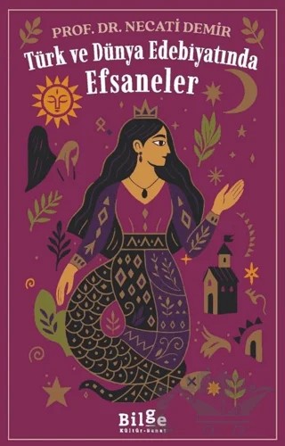 Türk ve Dünya Edebiyatında Efsaneler – Necati Demir – Bilge Kültür Sanat kitap kapağı