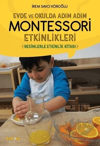 Evde ve Okulda Adım Adım Montessori Etkinlikleri – İrem Savcı Köroğlu – Kaknüs Yayınları kitap kapağı