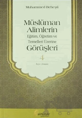 Müslüman Alimlerin Eğitim, Öğretim ve Temelleri Üzerine Görüşleri 4 – Muhammed Beheşti – el-Mustafa Yayınları kitap kapağı