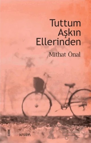 Tuttum Aşkın Ellerinden – Mithat Önal – Kavim Yayıncılık kitap kapağı
