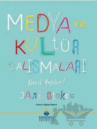 Medya ve Kültür Çalışmaları Nasıl Yapılır? – Jane Stokes – Kapadokya Üniversitesi Yayınları kitap kapağı