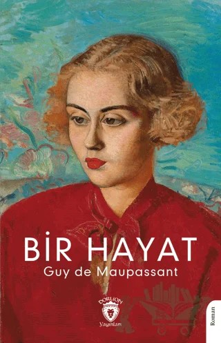 Bir Hayat – Guy de Maupassant – Dorlion Yayınları kitap kapağı