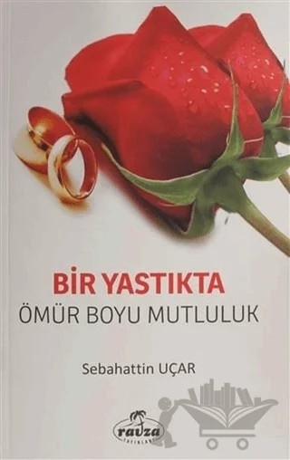 Bir Yastıkta Ömür Boyu Mutluluk – Sabahattin Uçar – Ravza Yayınları kitap kapağı