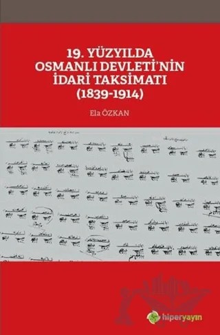 19. Yüzyılda Osmanlı Devleti’nin İdari Taksimatı (1839-1914) – Ela Özkan – Hiperlink Yayınları kitap kapağı
