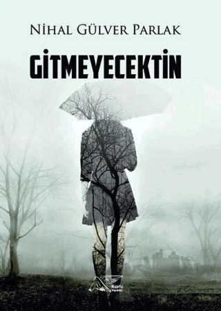 Gitmeyecektin – Nihal Gülver Parlak – Kuytu Yayınları kitap kapağı