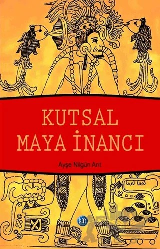 Kutsal Maya İnancı – Ayşe Nilgün Arıt – Ray Yayıncılık kitap kapağı