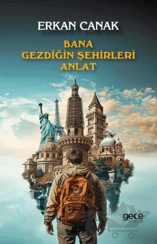 Bana Gezdiğin Şehirleri Anlat – Erkan Canak – Gece Kitaplığı kitap kapağı