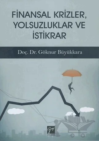 Finansal Krizler Yolsuzluklar ve İstikrar – Göknur Büyükkara – Gazi Kitabevi kitap kapağı