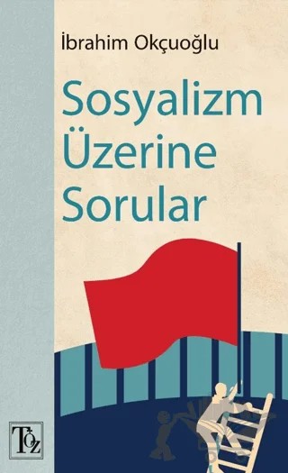 Sosyalizm Üzerine Sorular – İbrahim Okçuoğlu – Töz Yayınları kitap kapağı