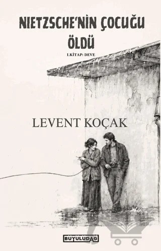 Nietzsche'nin Çocuğu Öldü - 1. Kitap: Deve – Levent Koçak – Büyülüdağ Yayınları kitap kapağı