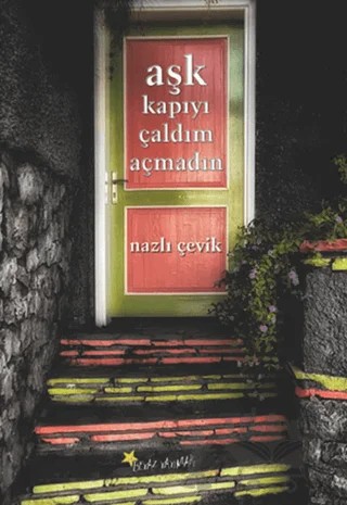 Aşk Kapıyı Çaldım Açmadın – Nazlı Çevik – Beyaz Yayınları kitap kapağı