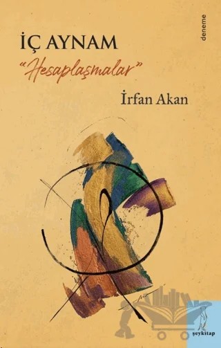 İç Aynam - Hesaplaşmalar – İrfan Akan – Şey Kitap kitap kapağı