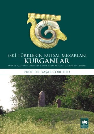 Kurganlar: Eski Türklerin Kutsal Mezarları – Yaşar Çoruhlu – Ötüken Neşriyat kitap kapağı